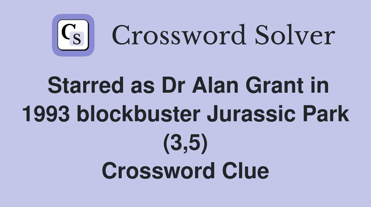 Starred as Dr Alan Grant in 1993 blockbuster Jurassic Park (3,5